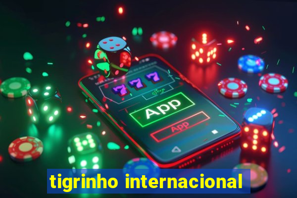 tigrinho internacional